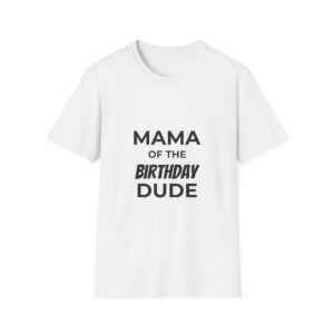 Mama of the Birthday Dude T-Shirt - Funny Mom Birthday Shirt, Family Party Tee, Celebration Outfit